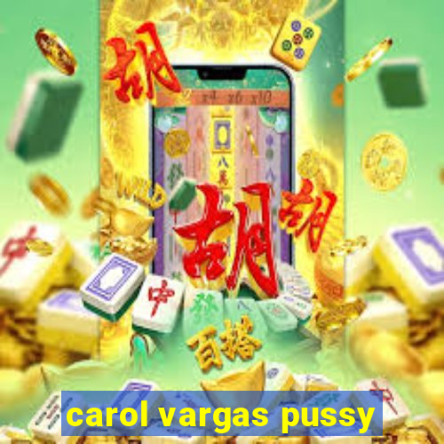 carol vargas pussy